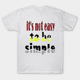 it's not easy to be simple T-Shirt